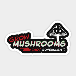 Grow Mushrooms Not Government Sticker